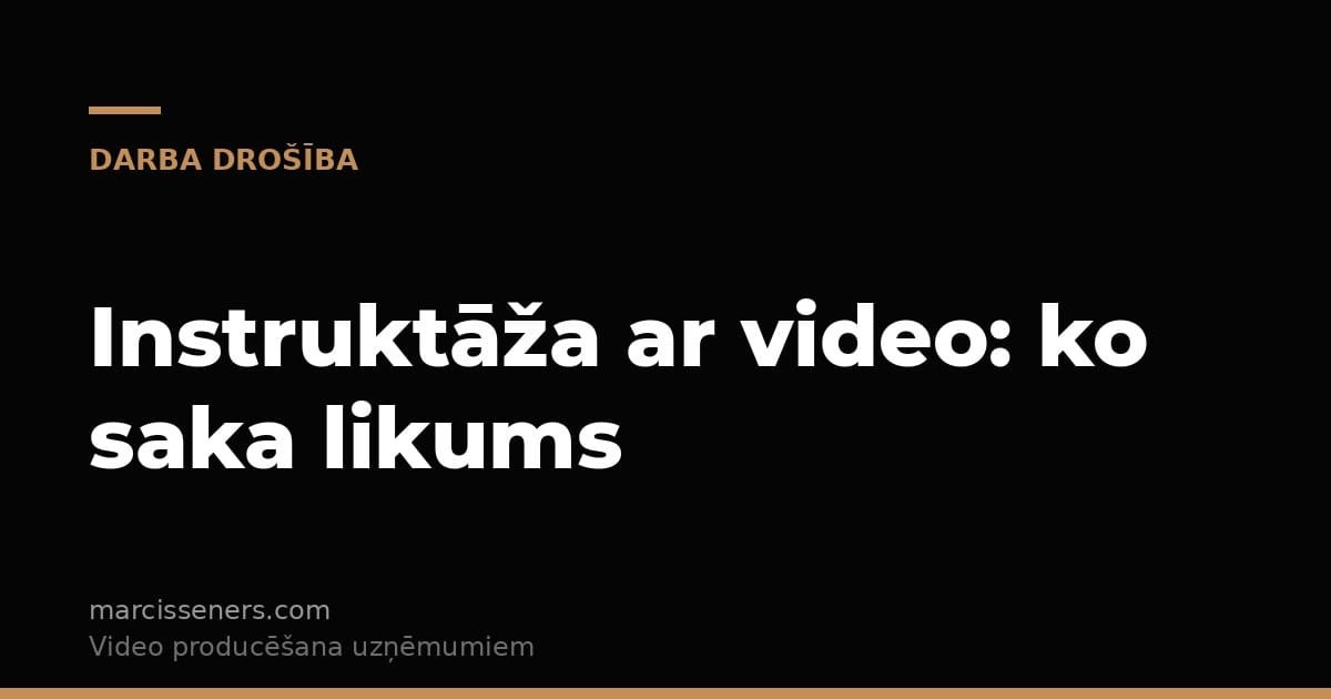 Darba drošības instruktāžas video ražotnēm — ko nosaka likums