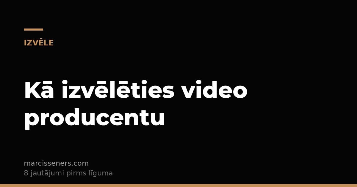 Kā izvēlēties video producentu Latvijā — 8 jautājumi