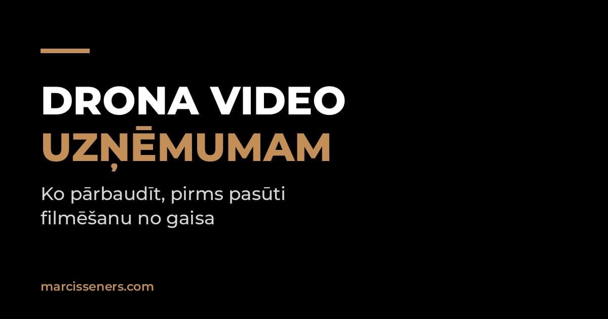 Drona video uzņēmumam — ko pārbaudīt pirms filmēšanas no gaisa
