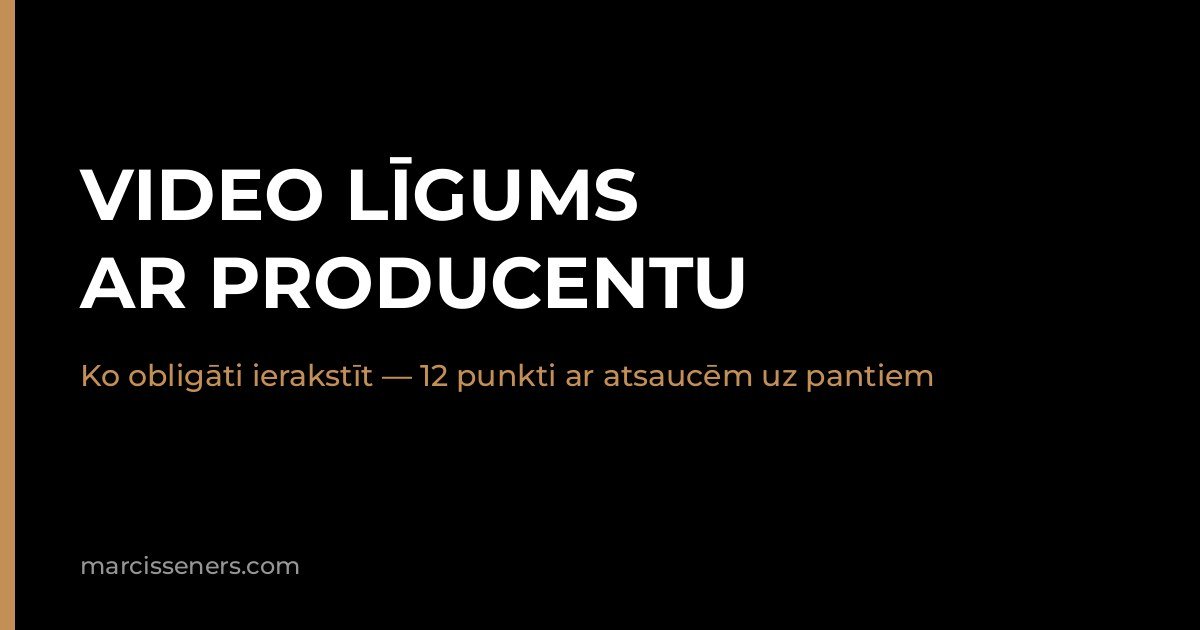 Video līgums ar producentu — ko obligāti ierakstīt